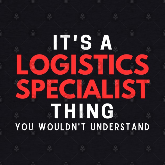 It's A Logistics Specialist Thing You Wouldn't Understand by HobbyAndArt